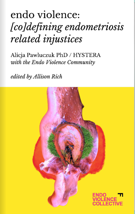 Endo Violence: [co]defining endometriosis related injustices - Book cover by Alicja Pawluczuk PhD / HYSTERA with the Endo Violence Community